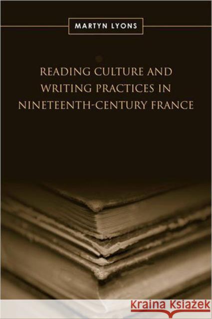 Reading Culture & Writing Practices in Nineteenth-Century France Martyn Lyons 9780802093578 University of Toronto Press