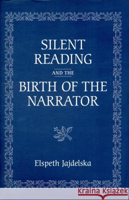 Silent Reading and the Birth of the Narrator Elspeth Jajdelska 9780802093646 University of Toronto Press