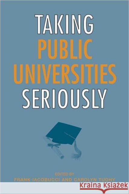 Taking Public Universities Seriously Frank Iacobucci Carolyn Tuohy Frank Lacobucci 9780802093769 University of Toronto Press