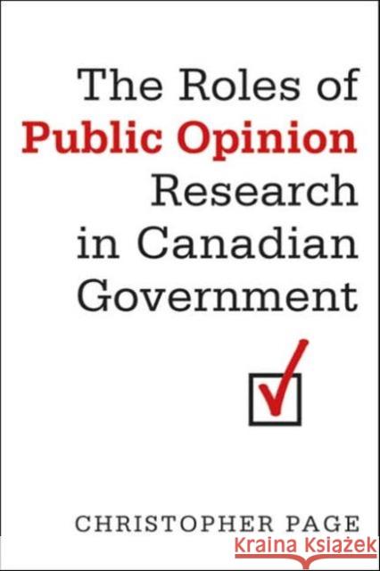 The Roles of Public Opinion Research in Canadian Government Christopher Page 9780802093776 University of Toronto Press