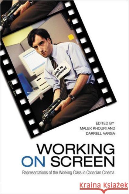 Working on Screen: Representations of the Working Class in Canadian Cinema Khouri, Malek 9780802093882 University of Toronto Press