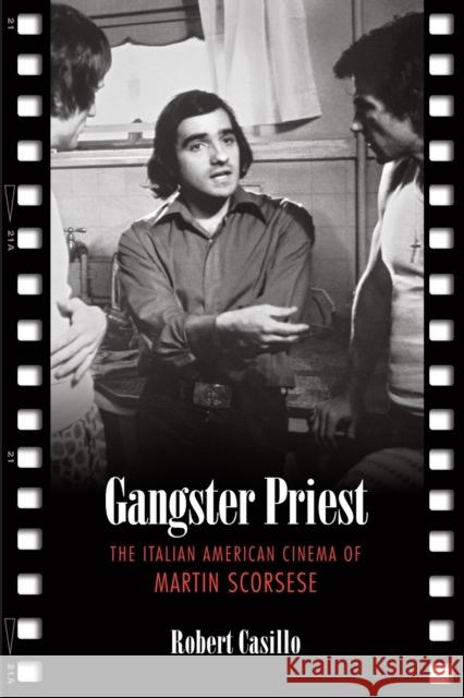 Gangster Priest: The Italian American Cinema of Martin Scorsese Casillo, Robert 9780802094032 University of Toronto Press