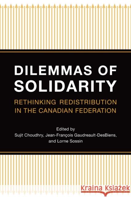 Dilemmas of Solidarity: Rethinking Redistribution in the Canadian Federation Choudhry, Sujit 9780802094070 University of Toronto Press