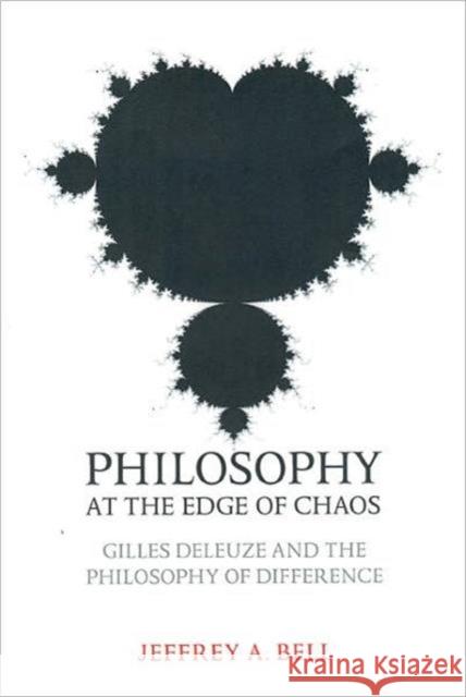 Philosophy at the Edge of Chaos: Gilles Deleuze and the Philosophy of Difference Bell, Jeffrey A. 9780802094094
