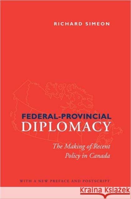 Federal-Provincial Diplomacy: The Making of Recent Policy in Canada Simeon, Richard 9780802094117 University of Toronto Press