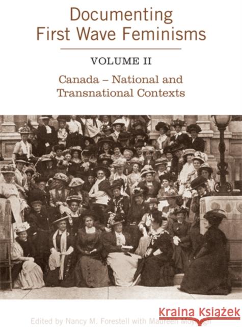 Documenting First Wave Feminisms, Volume II: Canada - National and Transnational Contexts Forestell, Nancy M. 9780802094148