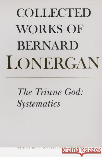 The Triune God: Systematics, Volume 12 Lonergan, Bernard 9780802094339 University of Toronto Press