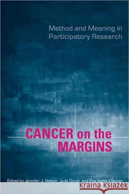 Cancer on the Margins: Method and Meaning in Participatory Research Gould, Judy 9780802094346 UNIVERSITY OF TORONTO PRESS