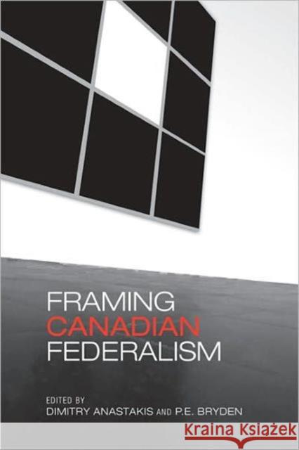 Framing Canadian Federalism Dimitry Anastakis 9780802094360