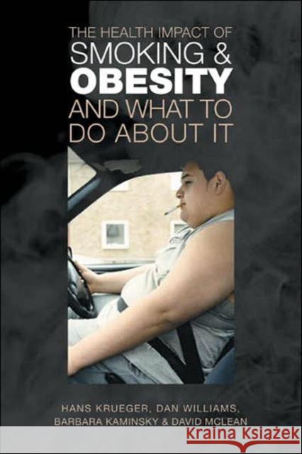 The Health Impact of Smoking and Obesity and What to Do About It Hans Krueger Dan Williams Barbara Kaminsky 9780802094414 