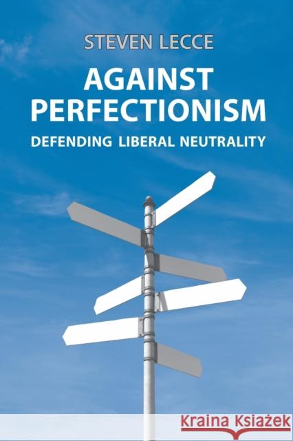 Against Perfectionism: Defending Liberal Neutrality Lecce, Steven 9780802094476