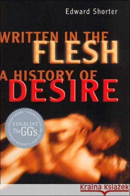 Written in the Flesh: A History of Desire Shorter, Edward 9780802094520 University of Toronto Press