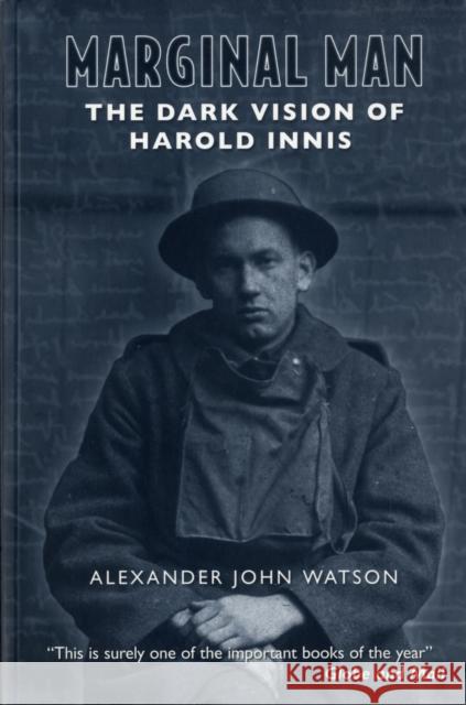 Marginal Man: The Dark Vision of Harold Innis Watson, Alexander John 9780802094780 University of Toronto Press