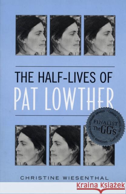 The Half-Lives of Pat Lowther Wiesenthal, Christine 9780802094803 University of Toronto Press