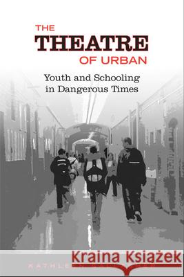 The Theatre of Urban: Youth and Schooling in Dangerous Times Gallagher, Kathleen 9780802094834
