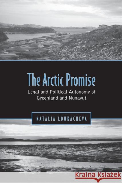 Arctic Promise: Legal and Political Autonomy of Greenland and Nunavut Loukacheva, Natalia 9780802094865 University of Toronto Press