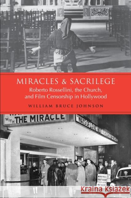 Miracles and Sacrilege: Robert Rossellini, the Church, and Film Censorship in Hollywood Johnson, William Bruce 9780802094933
