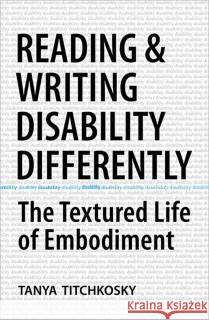 Reading and Writing Disability Differently: The Textured Life of Embodiment Titchkosky, Tanya 9780802095060 University of Toronto Press