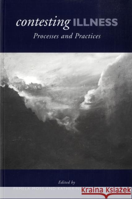Contesting Illness: Process and Practices Moss, Pamela 9780802095121 University of Toronto Press