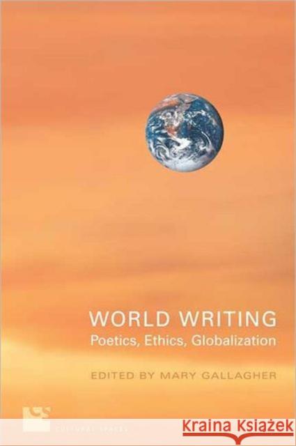 World Writing: Poetics, Ethics, Globalization Gallagher, Mary 9780802095169