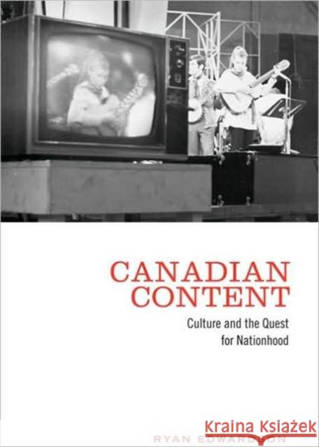 Canadian Content: Culture and the Quest for Nationhood Edwardson, Ryan 9780802095190