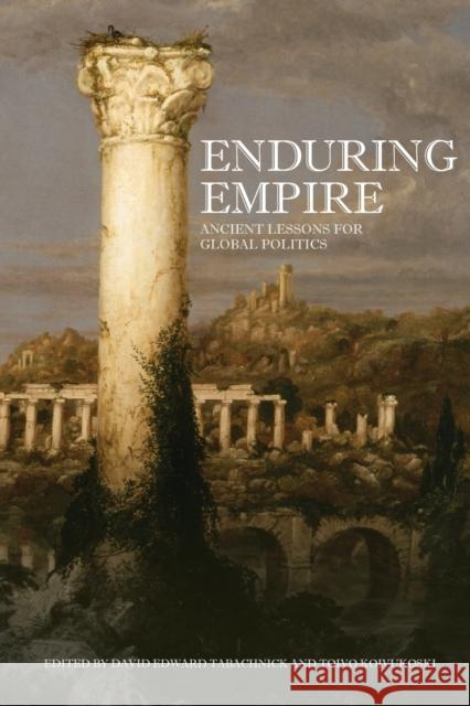 Enduring Empire: Ancient Lessons for Global Politics Tabachnick, David 9780802095213