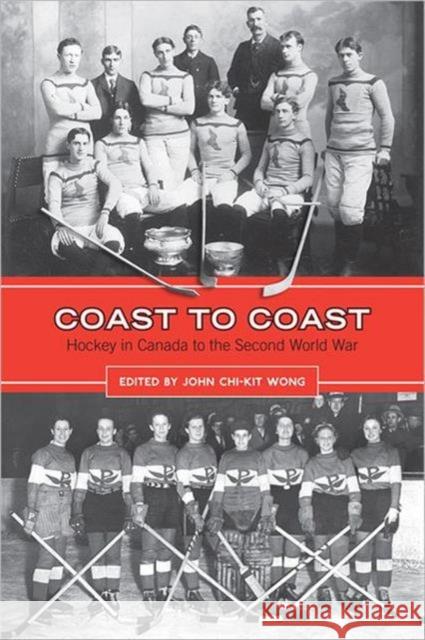 Coast to Coast: Hockey in Canada to the Second World War Wong, John Chi-Kit 9780802095329