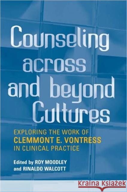 Counseling Across and Beyond Cultures: Exploring the Work of Clemmont E. Vontress in Clinical Practice Moodley, Roy 9780802095350