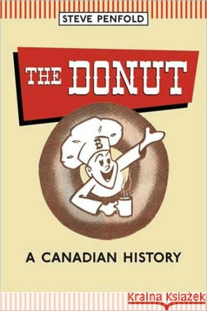 The Donut: A Canadian History Penfold, Steve 9780802095459 University of Toronto Press