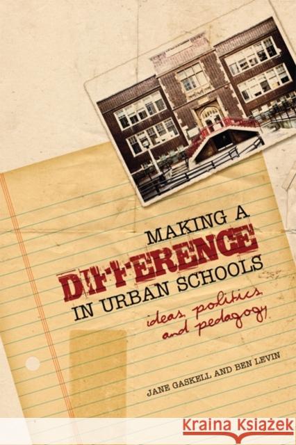 Making a Difference in Urban Schools: Ideas, Politics, and Pedagogy Gaskell, Jane 9780802095817 University of Toronto Press