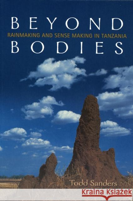 Beyond Bodies: Rain-Making and Sense-Making in Tanzania Sanders, Todd 9780802095824 University of Toronto Press