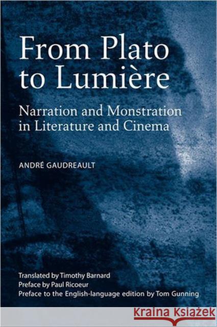 From Plato to Lumière: Narration and Monstration in Literature and Cinema Gaudreault, Andre 9780802095862 TORONTO UNIVERSITY PRESS