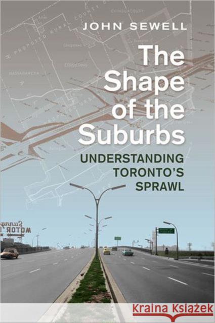 Shape of the Suburbs: Understanding Toronto's Sprawl Sewell, John 9780802095879