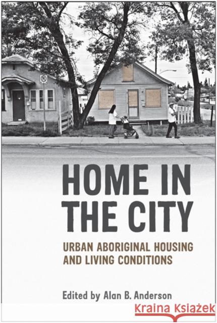 Home in the City: Urban Aboriginal Housing and Living Conditions Anderson, Alan B. 9780802095916 0