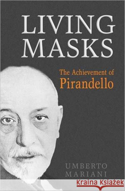 Living Masks: The Achievement of Pirandello Mariani, Umberto 9780802096005 UNIVERSITY OF TORONTO PRESS