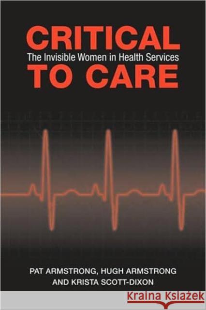 Critical to Care: The Invisible Women in Health Services Armstrong, Pat 9780802096081 University of Toronto Press