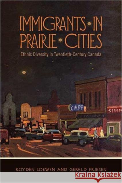 Immigrants in Prairie Cities: Ethnic Diversity in Twentieth-Century Canada Loewen, Royden 9780802096098