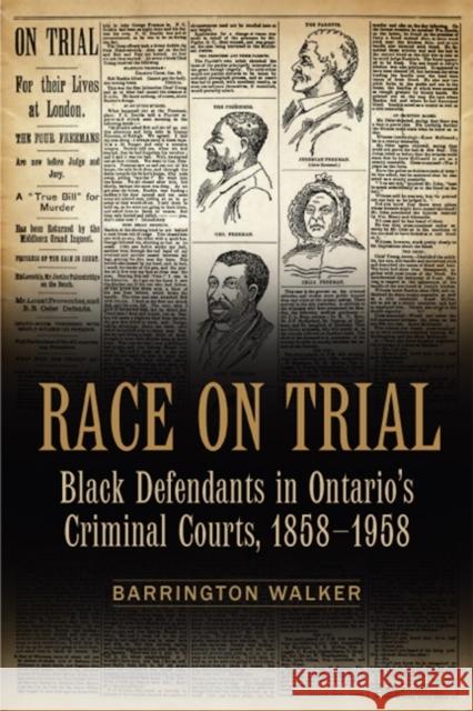 Race on Trial: Black Defendants in Ontario's Criminal Courts, 1858-1958 Walker, Barrington 9780802096104 University of Toronto Press