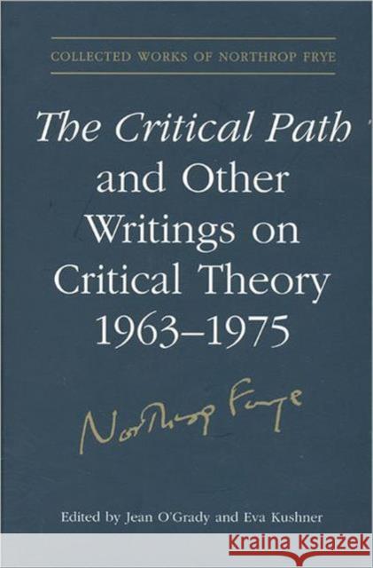 The Critical Path and Other Writings on Critical Theory, 1963-1975 Eva Kushner Jean Oagrady Jean O'Grady 9780802096258 University of Toronto Press