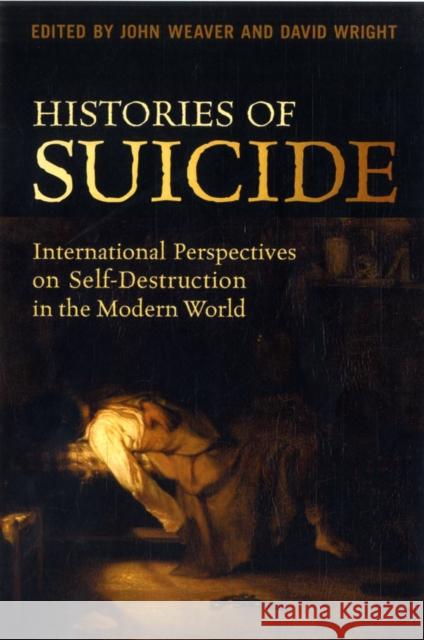 Histories of Suicide: International Perspectives on Self-Destruction in the Modern World Weaver, John 9780802096326 0
