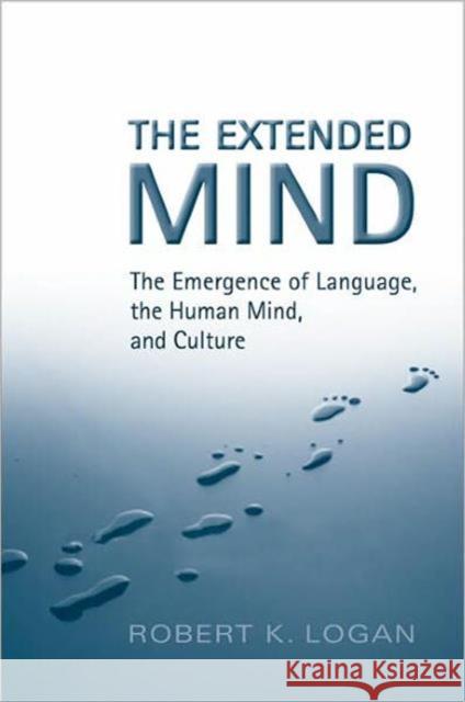 The Extended Mind: The Emergence of Language, the Human Mind, and Culture Logan, Robert K. 9780802096432 University of Toronto Press