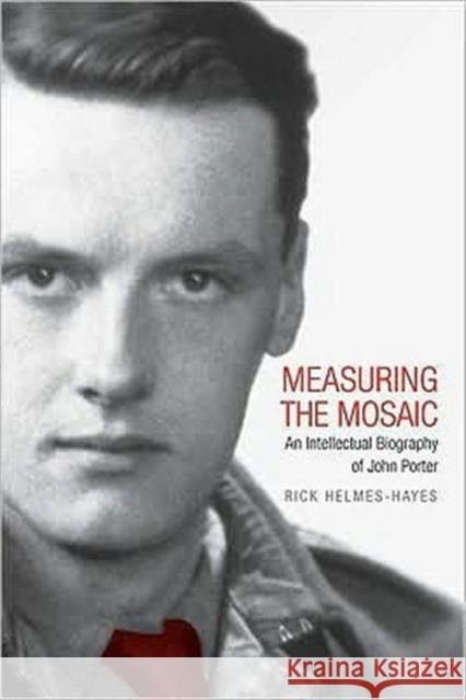 Measuring the Mosaic: An Intellectual Biography of John Porter Helmes-Hayes, Rick 9780802096487