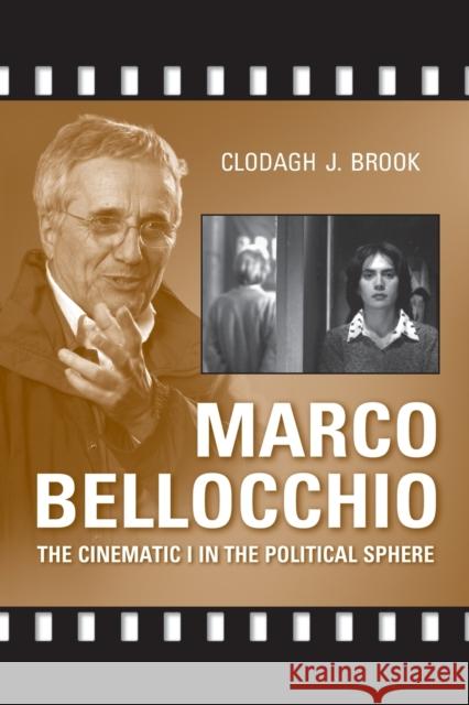 Marco Bellocchio: The Cinematic I in the Political Sphere Brook, Clodagh J. 9780802096517