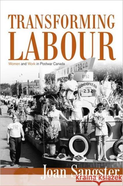Transforming Labour: Women and Work in Post-War Canada Sangster, Joan 9780802096524 University of Toronto Press