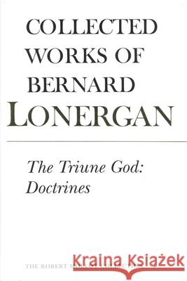 The Triune God: Doctrines, Volume 11 Lonergan, Bernard 9780802096678 TORONTO UNIVERSITY PRESS