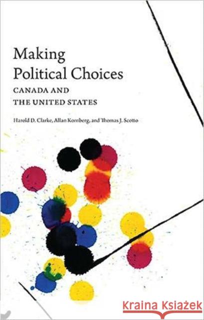 Making Political Choices: Canada and the United States Clarke, Harold D. 9780802096746 Utp Higher Education