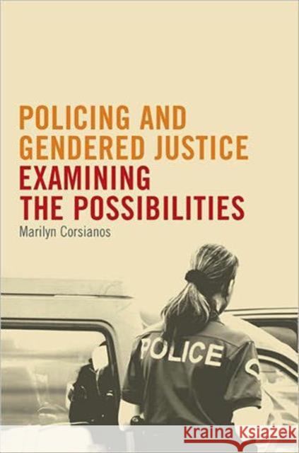 Policing and Gendered Justice: Examining the Possibilities Corsianos, Marilyn 9780802096791