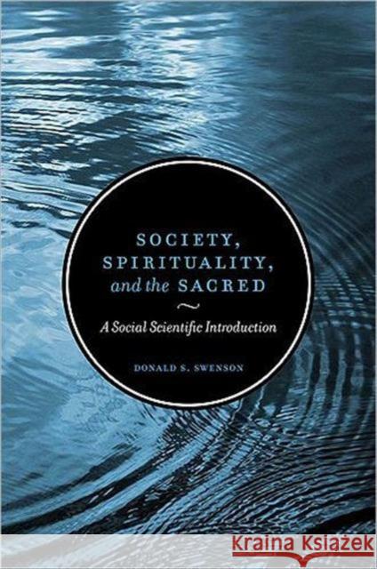 Society, Spirituality, and the Sacred: A Social Scientific Introduction, Second Edition Swenson, Donald S. 9780802096807