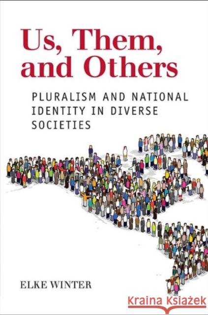 Us, Them, and Others: Pluralism and National Identity in Diverse Societies Winter, Elke 9780802096920