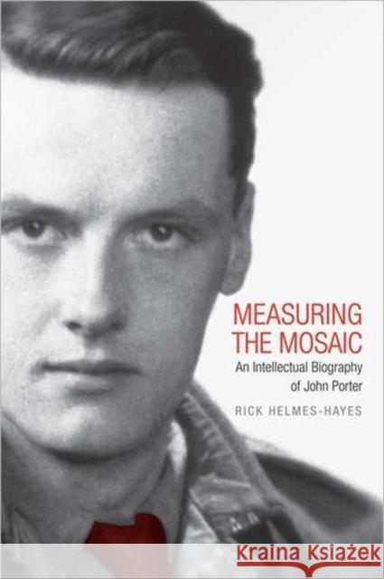 Measuring the Mosaic: An Intellectual Biography of John Porter Helmes-Hayes, Rick 9780802097033